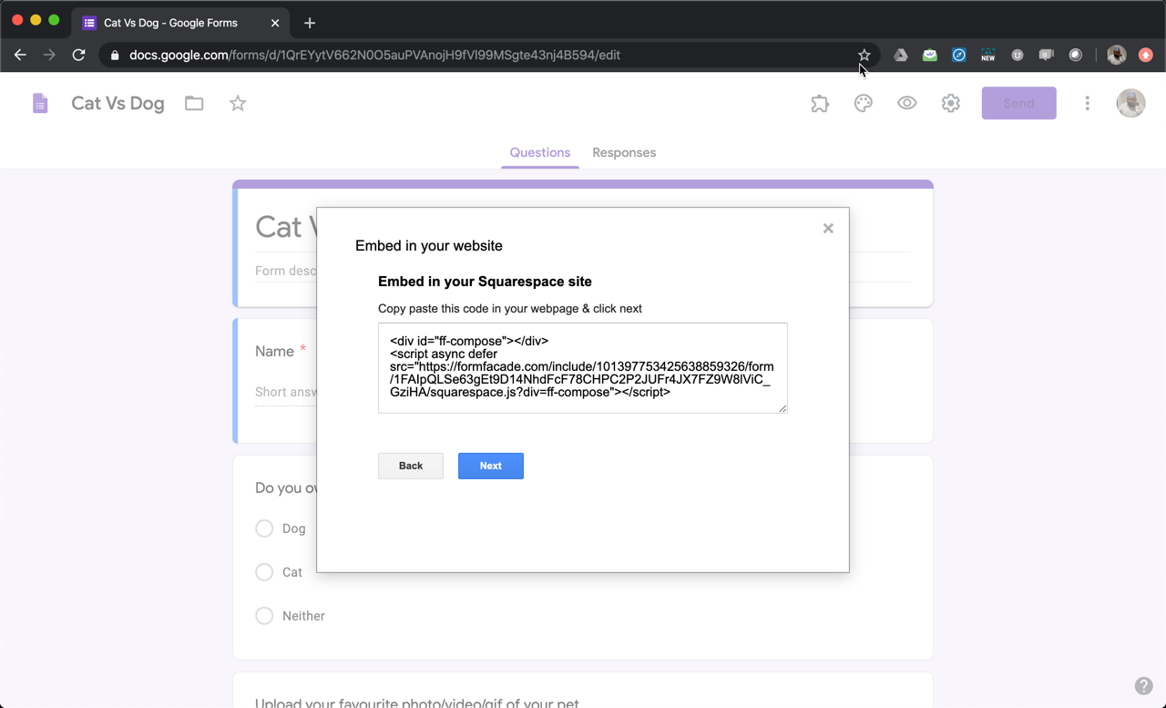 Step 5: Copy this embed code. Open your Squarespace editor for the page where you want to embed the form, add a Code Block and paste this embed code. Formfacade will automatically apply your website theme to your form. If you need more customization options, click on the Next button.