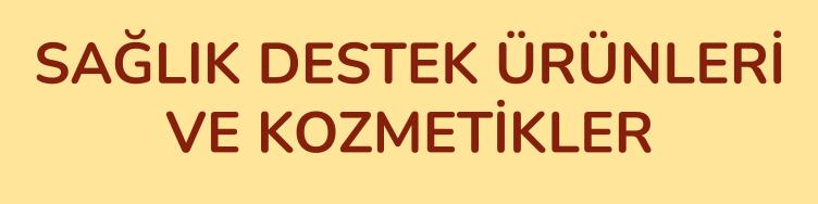 SAĞLIK DESTEK ÜRÜNLERİ, KOZMETİKLER VE TEMİZLİK ÜRÜNLERİ