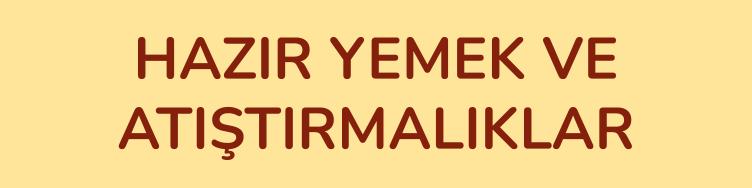 HAZIR YEMEK VE ATIŞTIRMALIKLAR