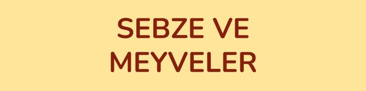 SEBZE VE MEYVELER